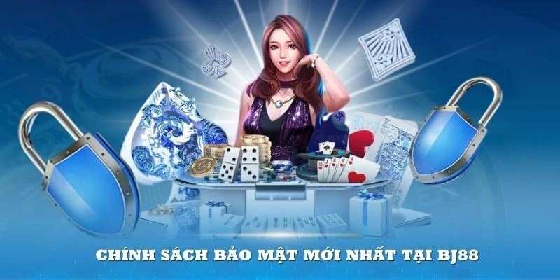 noi dung quan trong ve chinh sach bao mat bj88 noi dung quan trong ve chinh sach bao mat bj88
